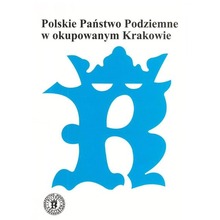 Polskie Państwo Podziemne w okupowanym Krakowie