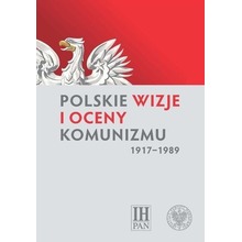 Polskie wizje i oceny komunizmu (1917-1989)