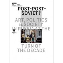 Post-Post-Soviet? Art, Politics and Society in...