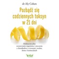 Pozbądź się codziennych toksyn w 21 dni.  Holistyczny plan oczyszczania organizmu i otoczenia z chemikaliów w żywności, wodzie,