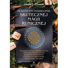 Praktyczny podręcznik skutecznej magii runicznej. Zaklęcia i rytuały, dzięki którym odkryjesz swój potencjał, pogłębisz świadom
