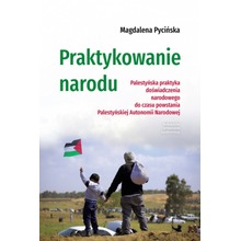 Praktykowanie narodu. Palestyńska praktyka doświadczenia narodowego do czasu powstania Palestyńskiej Autonomii Narodowej