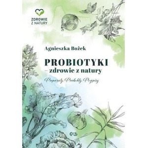 Probiotyki - zdrowie z natury. Preparaty. Produkty