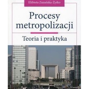 Procesy metropolizacji. Teoria i praktyka