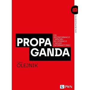 Propaganda. Od dezinformacji i wpływu do...