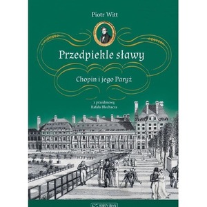 Przedpiekle sławy. Chopin i jego Paryż
