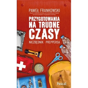 Przygotowania na trudne czasy. Niezbędnik preppersa
