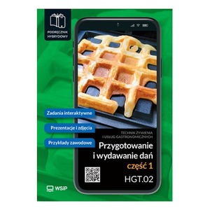 Przygotowanie i wydawanie dań Kwalifikacja HGT.02. Podręcznik do zawodu kucharz, technik żywienia i usług gastronomicznych SPP.