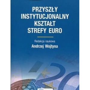Przyszły instytucjonalny kształt strefy Euro