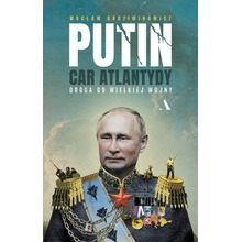 Putin, car Atlantydy. Droga do wielkiej wojny