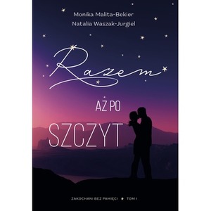 Razem aż po szczyt. Zakochani bez pamięci. 1. Zakochani bez pamięci. 1