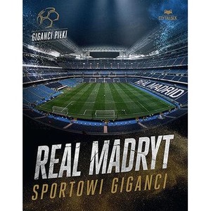 Real Madryt. Sportowi giganci