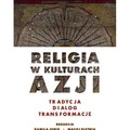 Religia w kulturach Azji. Tradycja, dialog...