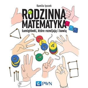 Rodzinna matematyka. Łamigłówki, które rozwijają..