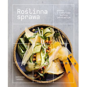 Roślinna sprawa. Prosta i komfortowa kuchnia pełna warzyw