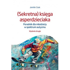 (Sekretna) księga asperdzieciaka. Poradnik dla młodzieży w spektrum autyzmu. Wydanie drugie