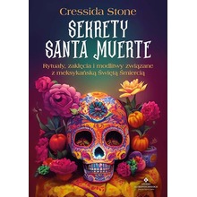 Sekrety Santa Muerte. Rytuały, zaklęcia i modlitwy związane z meksykańską Świętą Śmiercią