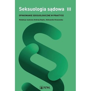 Seksuologia sądowa. Opiniowanie seksuologiczne T.3
