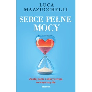 Serce pełne mocy. Zaufaj sobie i odkryj swoją wewnętrzną siłę