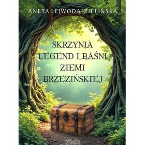 Skrzynia legend i baśni Ziemi Brzezińskiej