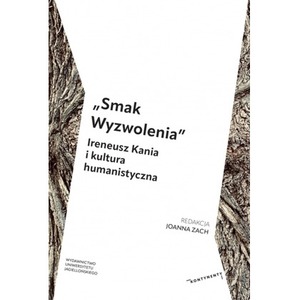 „Smak Wyzwolenia”. Ireneusz Kania i kultura humanistyczna