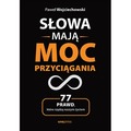 Słowa mają moc przyciągania. 77 prawd, które rządzą naszym życiem
