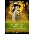 Słowiańska gorączka. Moda, mistyka i mistyfikacje XIX wieku. Wierzenia i zwyczaje
