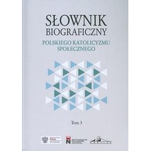 Słownik biograficzny polskiego katol. społ. T.3