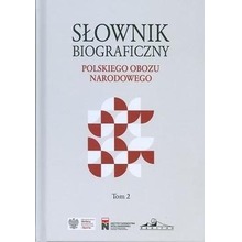 Słownik biograficzny polskiego obozu... T.2