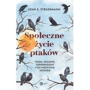 Społeczne życie ptaków. Stada, kolonie, superrodziny i ich niezwykłe historie