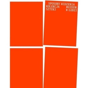 Sposoby widzenia. Kolekcja Muzeum Sztuki w Łodzi