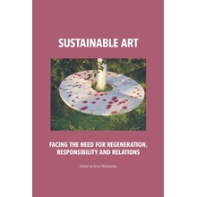 Sustainable art. Facing the need for regeneration, responsibility and relations