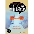 Sztuczna inteligencja. Złudne obietnice, realne możliwości