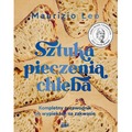 Sztuka pieczenia chleba. Kompletny przewodnik po wypiekach na zakwasie
