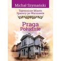 Tajemnicze miasto. Spacery po Warszawie. Praga...