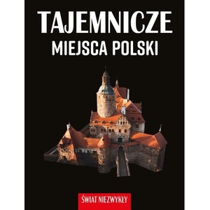 Tajemnicze miejsca Polski. Świat niezwykły