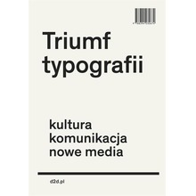 Triumf typografii.Kultura, komunikacja, nowe media