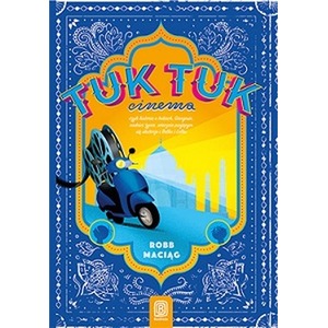 Tuk tuk cinema czyli rzecz o indiach gangesie radości życia wiecznie psującym się skuterze i bolku i lolku