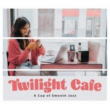 Twilight Cafe - A Cup of Smooth Jazz CD