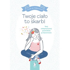 Twoje ciało to skarb! Twój ciałopozytywny przewodnik po dojrzewaniu