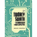Twórcy świata. Technologia i nowa geopolityka