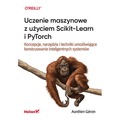 Uczenie maszynowe z użyciem Scikit-Learn i PyTorch. Koncepcje, narzędzia i techniki umożliwiające konstruowanie inteligentnych 