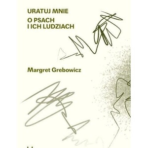 Uratuj mnie. O psach i ich ludziach