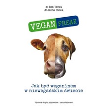 Vegan Freak. Jak być weganinem w niewegańskim świecie