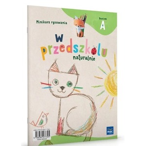 W przedszkolu naturalnie. Poziom A Minikurs rysow.