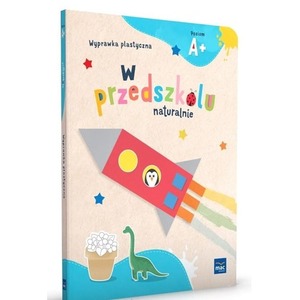 W przedszkolu naturalnie Poziom A+ Wyprawka plast.