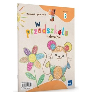 W przedszkolu naturalnie Poziom B Minikurs rysow.