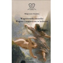 Wagnerowska mozaika. Wagner i wagneryzm w kulturze
