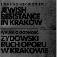 Walka o godność: żydowski ruch oporu w Krakowie