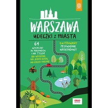 Warszawa. Ucieczki z miasta. Przewodnik weekendowy